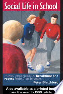 Social life in school : pupils' experience of breaktime and recess from 7 to 16 years / Peter Blatchford.