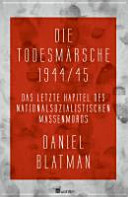 Die Todesmärsche 1944/45 : Das letzte Kapitel des nationalsozialistischen Massenmords / Daniel Blatman.