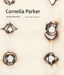 Cornelia Parker / Iwona Blazwick ; foreword by Yoko Ono, introduction by Bruce W. Ferguson, commentaries by Cornelia Parker.