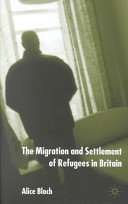 The migration and settlement of refugees in Britain / Alice Bloch.