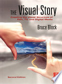 The visual story : creating the visual structure of film, TV and digital media / Bruce Block.
