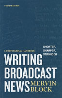 Writing broadcast news : shorter, sharper, stronger : a professional handbook / Mervin Block.