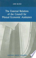 The external relations of the Council for Mutual Economic Assistance / by Arie Bloed.