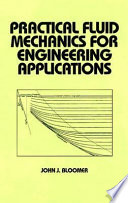 Practical fluid mechanics for engineering applications / John J. Bloomer.