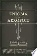The enigma of the aerofoil rival theories in aerodynamics, 1909-1930 / David Bloor.