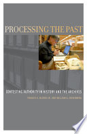 Processing the past : changing authority in history and the archives / Francis X. Blouin Jr. and William G. Rosenberg.