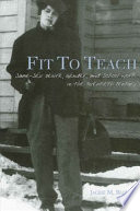 Fit to teach : same-sex desire, gender, and school work in the twentieth century / Jackie M. Blount.