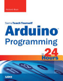 Sams teach yourself Arduino programming in 24 hours / Richard Blum.