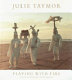 Julie Taymor, playing with fire : theater, opera, film / Eileen Blumenthal ; Julie Taymor.