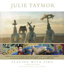 Julie Taymor : playing with fire : theater, opera, film / Eileen Blumenthal, Julie Taymor, Antonio Monda.