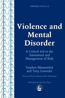 Violence and mental disorder : a critical aid to the assessment and management of risk / Stephen Blumenthal and Tony Lavender.