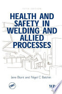 Health and safety in welding and allied processes Jane Blunt and Nigel C. Balchin.