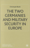 The two Germanys and military security in Europe / Christoph Bluth.