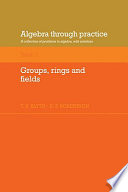 Algebra through practice : a collection of problems in algebra with solutions / T.S. Blyth, E.F. Robertson