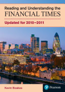 Reading and understanding the financial times updated for 2010-2011 / Kevin Boakes.