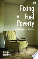 Fixing fuel poverty : challenges and solutions / Brenda Boardman.