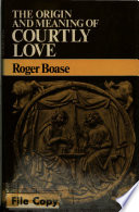 The origin and meaning of courtly love : a critical study of European scholarship / (by) Roger Boase.
