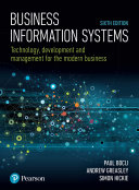 Business information systems technology, development and management for the modern business / Paul Bocij, Andrew Greasley and Simon Hickie.
