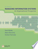 Managing information systems : an organisational perspective / David Boddy, Albert Boonstra, Graham Kennedy.
