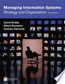 Managing information systems : strategy and organisation / David Boddy, Albert Boonstra, Graham Kennedy.
