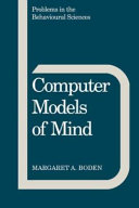 Computer models of mind : computational approaches in theoretical psychology / Margaret A. Boden.