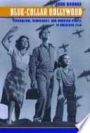 Blue-collar Hollywood : liberalism, democracy, and working people in American film / John Bodnar.