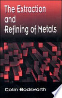 The extraction and refining of metals / Colin Bodsworth.