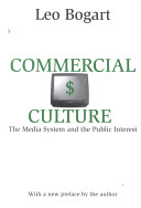 Commercial culture : the media system and the public interest / Leo Bogart ; with a new preface by the author.