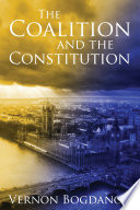 The coalition and the constitution Vernon Bogdanor.