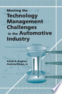 Meeting the technology management challenges in the automotive industry Ashok B. Boghani, Andrew Brown, Jr.