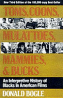 Toms, coons, mulattoes, mammies and bucks : an interpretive history of blacks in American films / Donald Bogle.