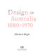 Design in Australia, 1880-1970 / Michael Bogle.
