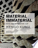 Material immaterial : the new work of Kengo Kuma / Botond Bognar ; project descriptions by Balázs Bognár.