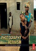 Photography as activism images for social change / Michelle Bogre.