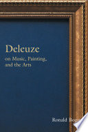 Deleuze on music, painting and the arts Ronald Bogue.