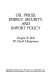 Oil prices, energy security and import policy / Douglas R. Bohi, W. David Montgomery.