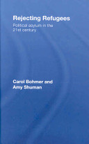 Rejecting refugees : political asylum in the 21st century / Carol Bohmer and Amy Shuman.