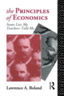 The principles of economics : some lies my teachers told me / Lawrence A. Boland.