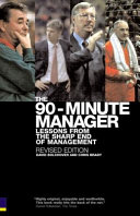 The 90-minute manager : business lessons from the dugout / David Bolchover & Chris Brady.