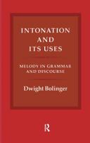 Intonation and its uses : melody in grammar and discourse / Dwight Bolinger.