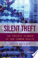 Silent theft : the private plunder of our common wealth.