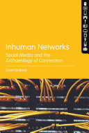 Inhuman networks : social media and the archaeology of connection / Grant Bollmer.