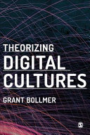 Theorizing digital cultures / Grant Bollmer.