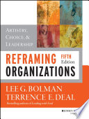 Reframing organizations artistry, choice, and leadership / Lee Bolman and Terrence Deal.