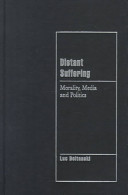 Distant suffering : morality, media and politics / Luc Boltanski ; translated by Graham Burchell.