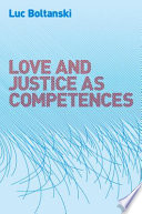 Love and justice as competences : three essays on the sociology of action / Luc Boltanski ; translated by Catherine Porter.