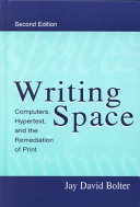 Writing space : computers, hypertext, and the remediation of print / Jay David Bolter.