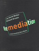 Remediation : understanding new media / Jay David Bolter and Richard Grusin.