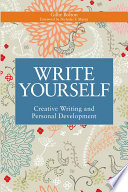 Write yourself creative writing and personal development / Gillie Bolton ; foreword by Nicholas F. Mazza.