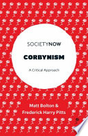 Corbynism a critical approach / Matt Bolton and Frederick Harry Pitts.